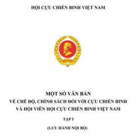Một số văn bản về chế độ, chính sách đối với cựu chiến binh và hội viên Hội cựu chiến binh Việt Nam (Tập I)