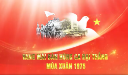 VANG MÃI BẢN HÙNG CA MÙA XUÂN 1975